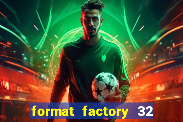 format factory 32 bits windows 7